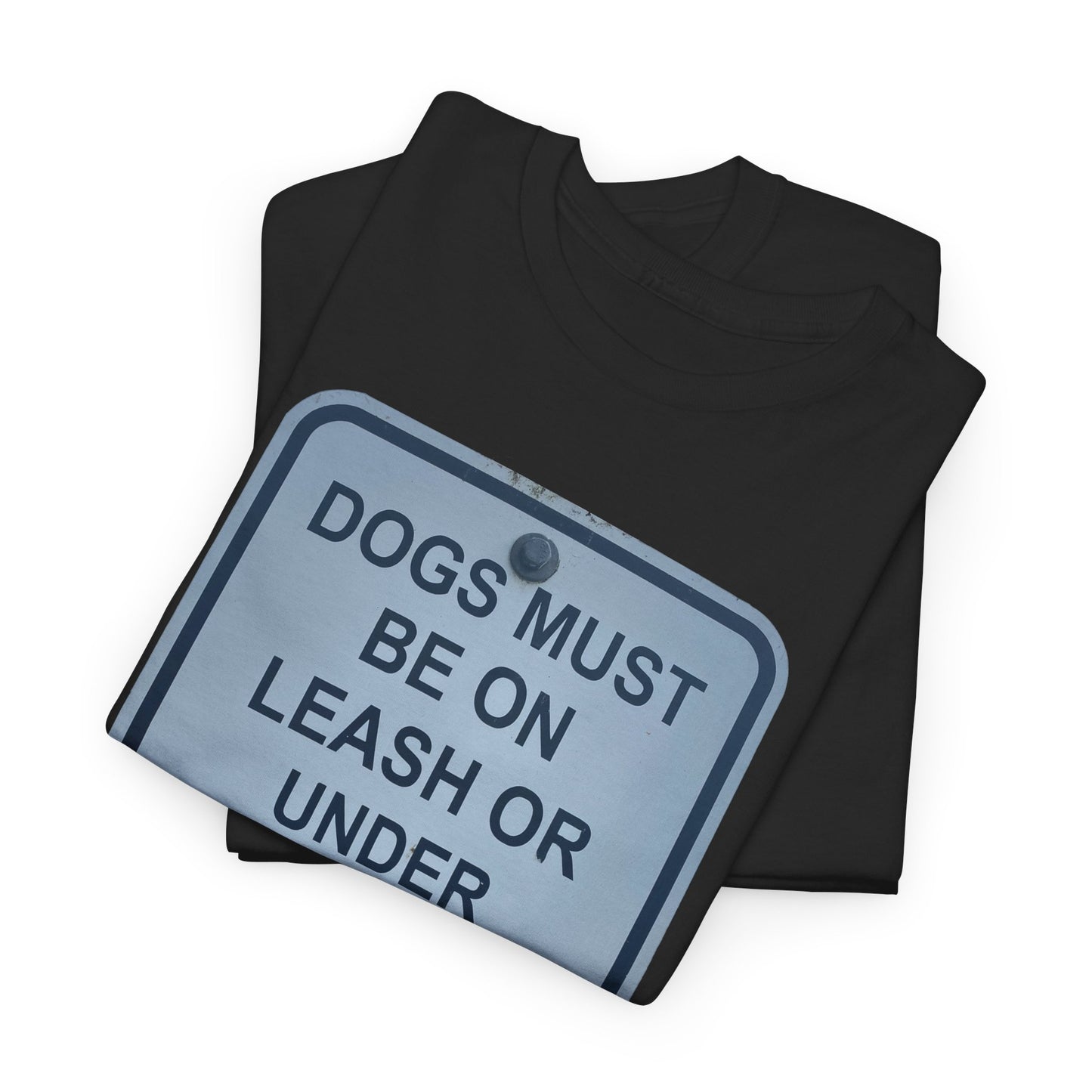 Dogs Must Be on Leash or Under Voice Control T-Shirt | Funny Pet Owner Sign Tee | Dog Walking Rule Shirt | Pet Safety Humor | Animal Lover Apparel