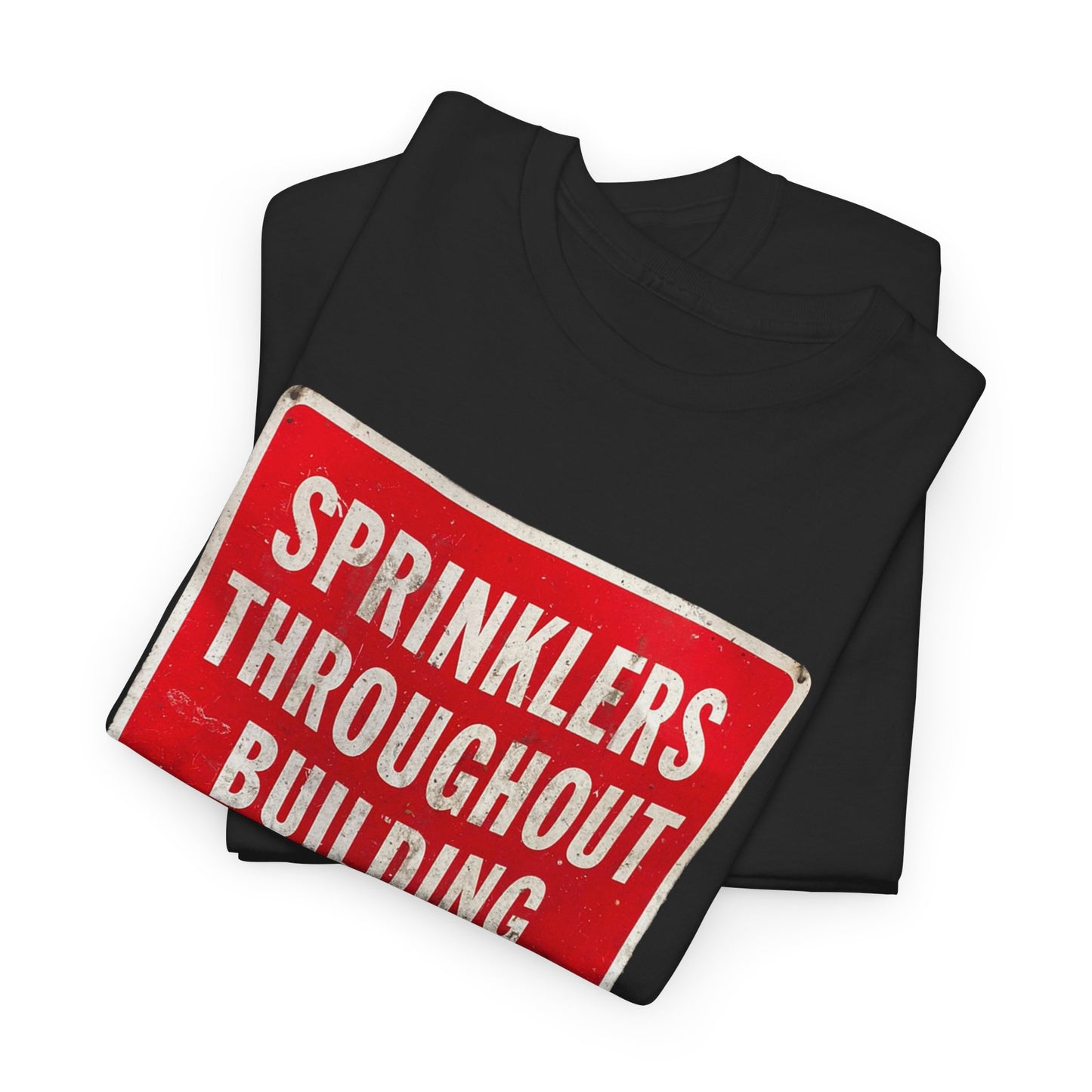 Sprinklers Throughout Building T-Shirt | Fire Safety Sign Tee | Funny Fire Protection Shirt | Building Safety Warning Graphic | Fire Sprinkler System Apparel