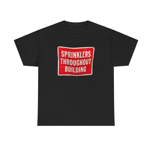 Sprinklers Throughout Building T-Shirt | Fire Safety Sign Tee | Funny Fire Protection Shirt | Building Safety Warning Graphic | Fire Sprinkler System Apparel