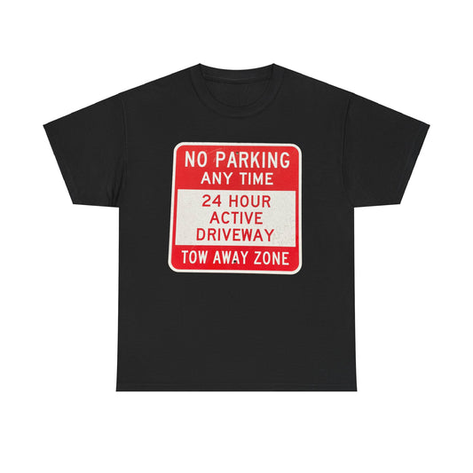 No Parking Anytime T-Shirt | 24-Hour Active Driveway Tow Away Zone Tee | Funny No Parking Sign Shirt | Urban Traffic Warning Apparel | Street Sign Graphic Tee